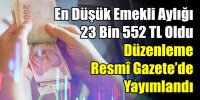 En Düşük Emekli Aylığı 23 Bin 552 TL Oldu: Düzenleme Resmî Gazete’de Yayımlandı